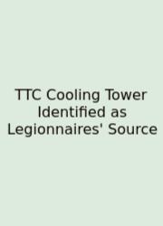 TTC Cooling Tower Identified As Legionnaires' Source