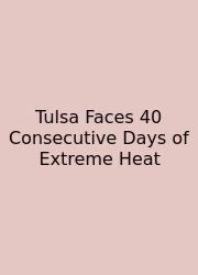 Tulsa Faces 40 Consecutive Days Of Extreme Heat