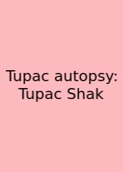 Tupac Autopsy: Tupac Shak