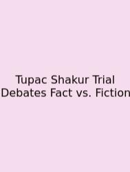 Tupac Shakur Trial Debates Fact Vs. Fiction
