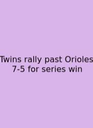 Twins Rally Past Orioles 7-5 For Series Win