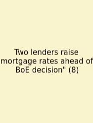 Two Lenders Raise Mortgage Rates Ahead Of BoE Decision