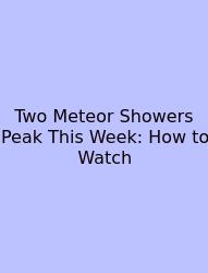 Two Meteor Showers Peak This Week: How To Watch