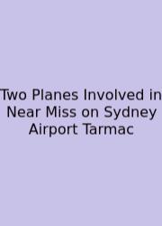 Two Planes Involved In Near Miss On Sydney Airport Tarmac