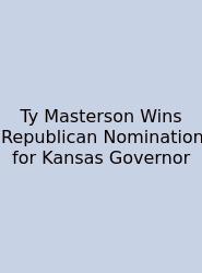 Ty Masterson Wins Republican Nomination For Kansas Governor