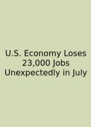 U.S. Economy Loses 23,000 Jobs Unexpectedly In July