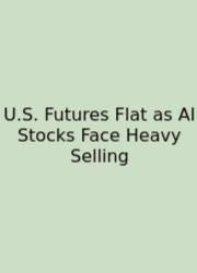 U.S. Futures Flat As AI Stocks Face Heavy Selling