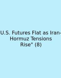 U.S. Futures Flat As Iran-Hormuz Tensions Rise