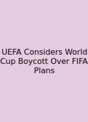 UEFA Considers World Cup Boycott Over FIFA Plans