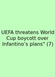 UEFA Threatens World Cup Boycott Over Infantino’s Plans