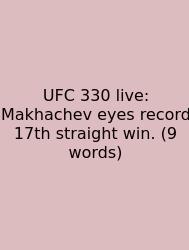 UFC 330 Live: Makhachev Eyes Record 17th Straight Win. (9 Words)