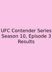 UFC Contender Series Season 10, Episode 3 Results