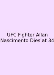 UFC Fighter Allan Nascimento Dies At 34