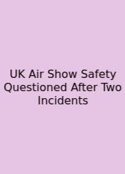 UK Air Show Safety Questioned After Two Incidents
