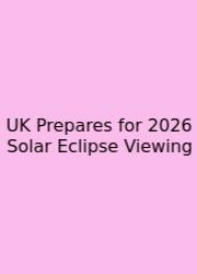 UK Prepares For 2026 Solar Eclipse Viewing
