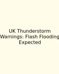 UK Thunderstorm Warnings: Flash Flooding Expected