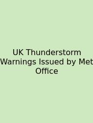UK Thunderstorm Warnings Issued By Met Office