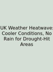 UK Weather Heatwave: Cooler Conditions, No Rain For Drought-Hit Areas