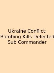 Ukraine Conflict: Bombing Kills Defected Sub Commander