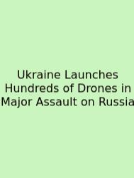 Ukraine Launches Hundreds Of Drones In Major Assault On Russia