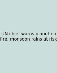 UN Chief Warns Planet On Fire, Monsoon Rains At Risk