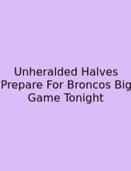 Unheralded Halves Prepare For Broncos Big Game Tonight
