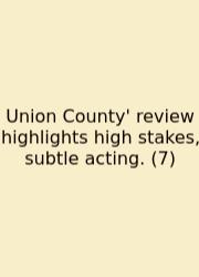 Union County' Review Highlights High Stakes, Subtle Acting. (7)