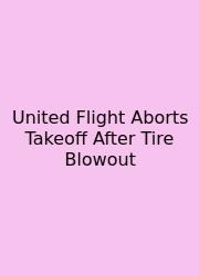 United Flight Aborts Takeoff After Tire Blowout