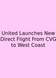 United Launches New Direct Flight From CVG To West Coast