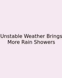 Unstable Weather Brings More Rain Showers