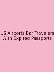 US Airports Bar Travelers With Expired Passports