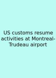 US Customs Resume Activities At Montreal-Trudeau Airport