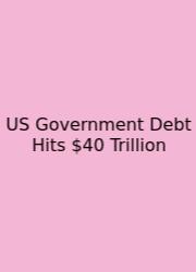 US Government Debt Hits $40 Trillion