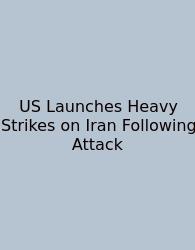 US Launches Heavy Strikes On Iran Following Attack