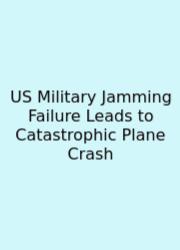 US Military Jamming Failure Leads To Catastrophic Plane Crash
