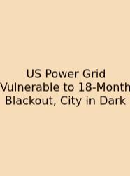 US Power Grid Vulnerable To 18-Month Blackout, City In Dark