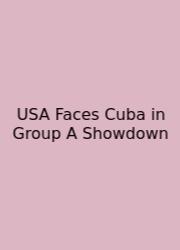 USA Faces Cuba In Group A Showdown