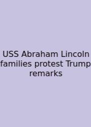USS Abraham Lincoln Families Protest Trump Remarks