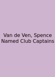 Van De Ven, Spence Named Club Captains