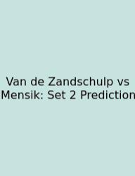 Van De Zandschulp Vs Mensik: Set 2 Prediction