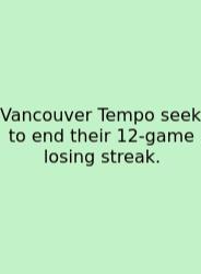 Vancouver Tempo Seek To End Their 12-game Losing Streak.