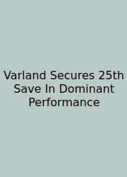 Varland Secures 25th Save In Dominant Performance