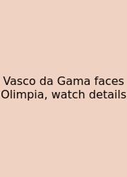 Vasco Da Gama Faces Olimpia, Watch Details