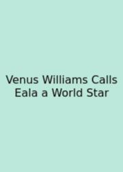 Venus Williams Calls Eala A World Star