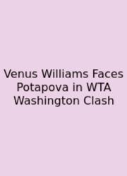 Venus Williams Faces Potapova In WTA Washington Clash
