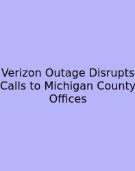 Verizon Outage Disrupts Calls To Michigan County Offices