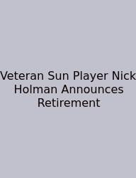 Veteran Sun Player Nick Holman Announces Retirement