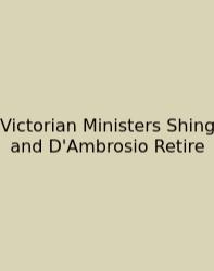 Victorian Ministers Shing And D'Ambrosio Retire