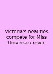 Victoria's Beauties Compete For Miss Universe Crown.
