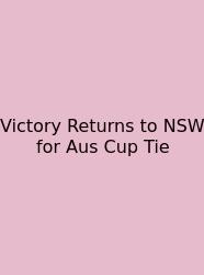 Victory Returns To NSW For Aus Cup Tie